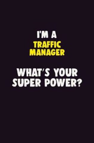 Cover of I'M A Traffic Manager, What's Your Super Power?