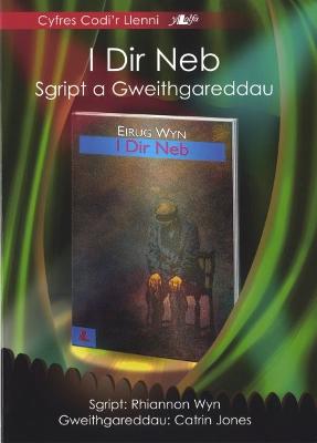 Book cover for Cyfres Codi'r Llenni - I Dir Neb: Sgript a Gweithgareddau