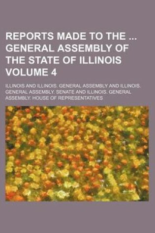 Cover of Reports Made to the General Assembly of the State of Illinois Volume 4