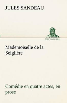 Book cover for Mademoiselle de la Seiglière Comédie en quatre actes, en prose