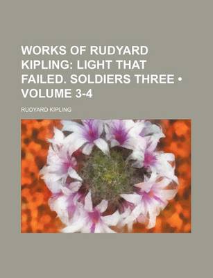 Book cover for Works of Rudyard Kipling (Volume 3-4); Light That Failed. Soldiers Three