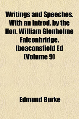 Book cover for Writings and Speeches. with an Introd. by the Hon. William Glenholme Falconbridge. [Beaconsfield Ed (Volume 9)