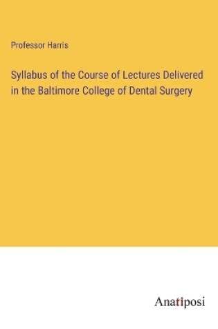 Cover of Syllabus of the Course of Lectures Delivered in the Baltimore College of Dental Surgery