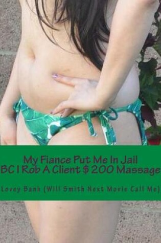 Cover of My Fiance Put Me in Jail BC I Rob a Client $200 Massage