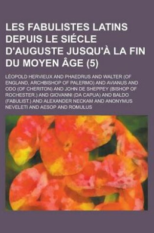 Cover of Les Fabulistes Latins Depuis Le Si Cle D'Auguste Jusqu' La Fin Du Moyen GE (5 )