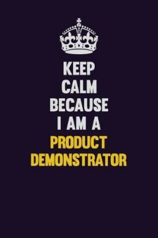 Cover of Keep Calm Because I Am A Product Demonstrator