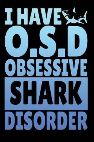 Cover of I Have O.S.D Obsessive Shark Disorder