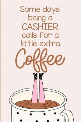 Book cover for Some Days Being a Cashier Calls for a Little Extra Coffee