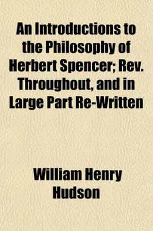 Cover of An Introductions to the Philosophy of Herbert Spencer; REV. Throughout, and in Large Part Re-Written