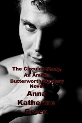 Cover of The Circular Study, an Amelia Butterworth Mystery Novel