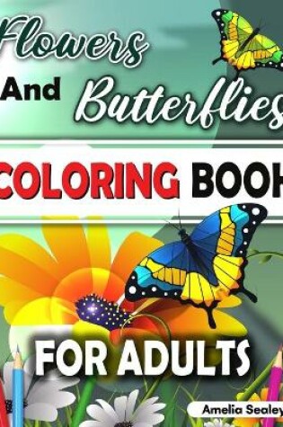 Cover of Flowers and Butterflies Coloring Book for Adults