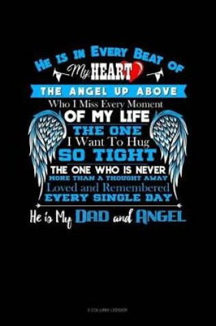 Cover of He Is in Every Beat of My Heart the Angel Up Above Who I Miss Every Moment of My Life the One I Want to Hug So Tight the One Who Is Never More Than a Thought Away Loved and Remembered Every Single Day He Is My Dad and Angel