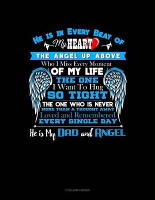 Book cover for He Is in Every Beat of My Heart the Angel Up Above Who I Miss Every Moment of My Life the One I Want to Hug So Tight the One Who Is Never More Than a Thought Away Loved and Remembered Every Single Day He Is My Dad and Angel