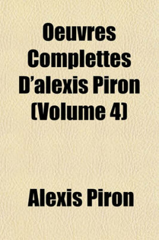 Cover of Oeuvres Complettes D'Alexis Piron (Volume 4)