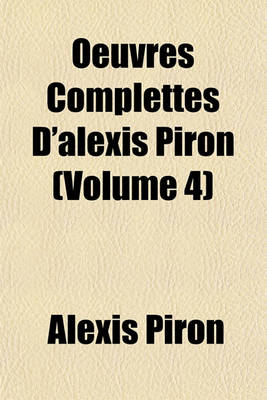 Book cover for Oeuvres Complettes D'Alexis Piron (Volume 4)