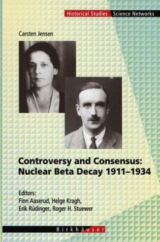 Cover of Controversy and Consensus: Nuclear Beta Decay 1911–1934