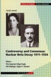 Book cover for Controversy and Consensus: Nuclear Beta Decay 1911–1934