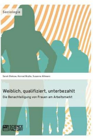 Cover of Weiblich, qualifiziert, unterbezahlt. Die Benachteiligung von Frauen am Arbeitsmarkt