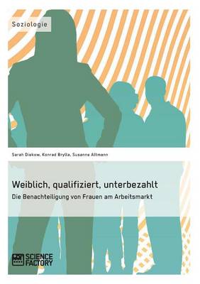 Book cover for Weiblich, qualifiziert, unterbezahlt. Die Benachteiligung von Frauen am Arbeitsmarkt