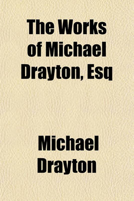 Book cover for The Works of Michael Drayton, Esq (Volume 3)