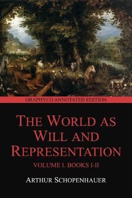 Book cover for The World as Will and Representation, Volume I, Books I-II (Graphyco Annotated Edition)