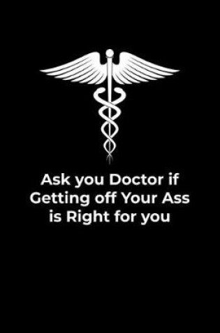 Cover of Ask Your Doctor if Getting off your ass is right for you