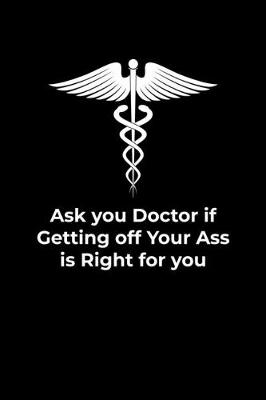Book cover for Ask Your Doctor if Getting off your ass is right for you
