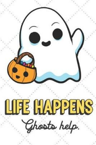 Cover of Life Happens Ghosts Help