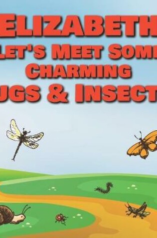 Cover of Elizabeth Let's Meet Some Charming Bugs & Insects!