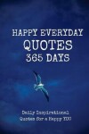 Book cover for Happy Everyday Quotes 365 Days