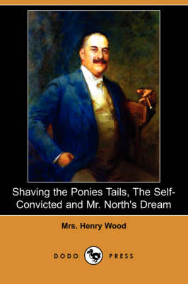 Book cover for Shaving the Ponies Tails, the Self-Convicted and Mr. North's Dream (Dodo Press)