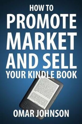 Cover of How To Promote Market And Sell Your Kindle Book