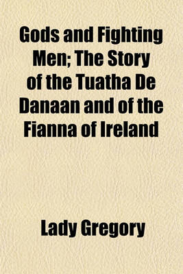 Book cover for Gods and Fighting Men; The Story of the Tuatha de Danaan and of the Fianna of Ireland