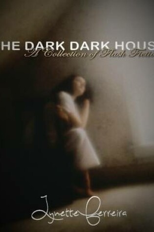 Cover of The Dark, Dark House: A Collection of Flash Fiction
