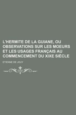 Cover of L'Hermite de La Guiane, Ou Observations Sur Les Moeurs Et Les Usages Francais Au Commencement Du Xixe Siecle (3)