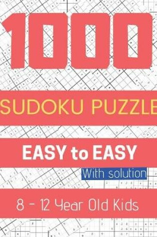 Cover of 1000 Sudoku Puzzle Easy to Easy 8-12 year old Kids