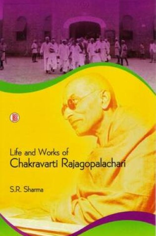 Cover of Life and Works of Chakravarti Rajagopalachari