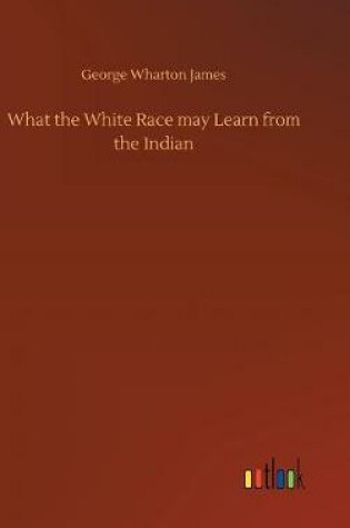 Cover of What the White Race may Learn from the Indian