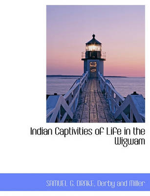 Book cover for Indian Captivities of Life in the Wigwam