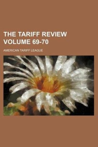 Cover of The Tariff Review Volume 69-70