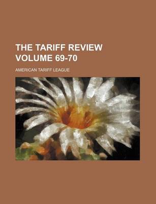 Book cover for The Tariff Review Volume 69-70