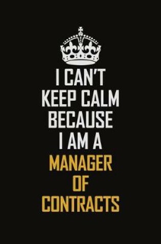 Cover of I Can't Keep Calm Because I Am A Manager of Contracts