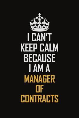 Book cover for I Can't Keep Calm Because I Am A Manager of Contracts