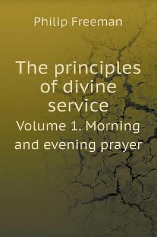 Cover of The principles of divine service Volume 1. Morning and evening prayer