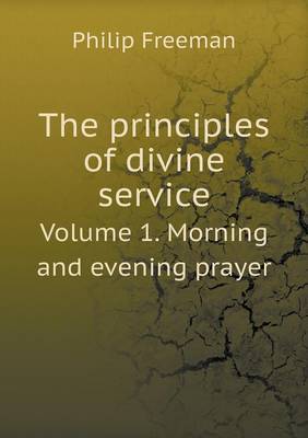 Book cover for The principles of divine service Volume 1. Morning and evening prayer