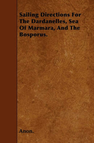 Cover of Sailing Directions For The Dardanelles, Sea Of Marmara, And The Bosporus.