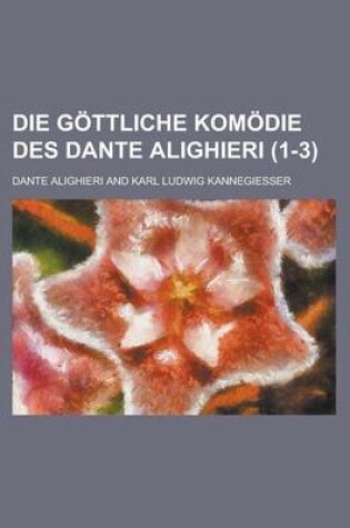Cover of Die Gottliche Komodie Des Dante Alighieri (1-3 )