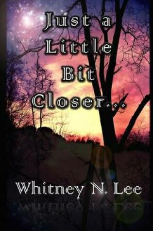 Cover of Just a Little Bit Closer...