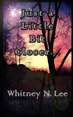 Book cover for Just a Little Bit Closer...