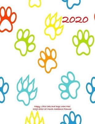 Book cover for Happy Little Cats and Dogs Were Here 2019-2020 18 Month Academic Planner